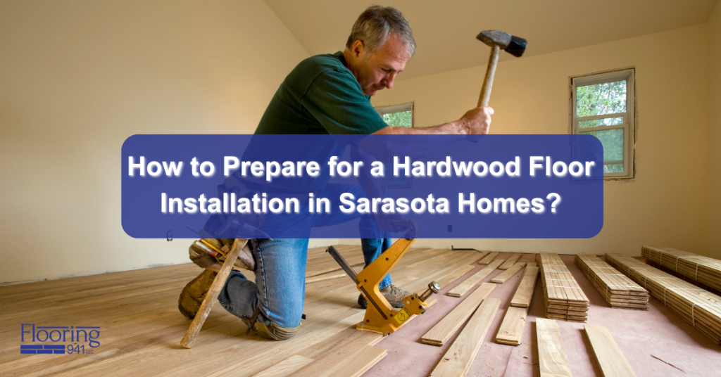 how to prepare for a hardwood floor installation in sarasota homes