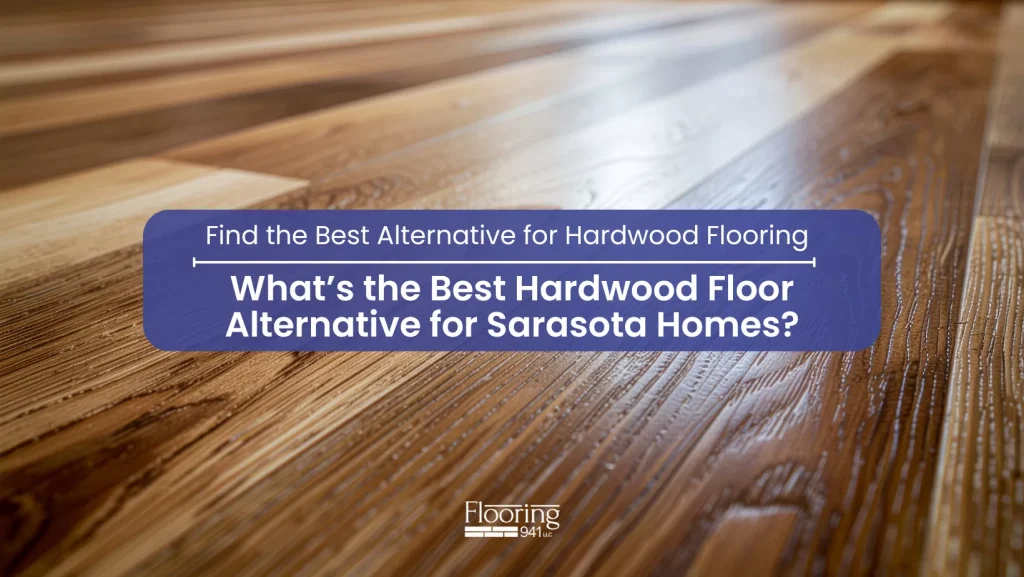 What’s the Best Hardwood Floor Alternative for Sarasota Homes?